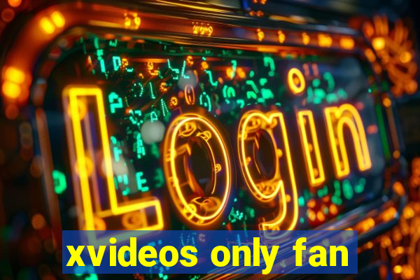 xvideos only fan